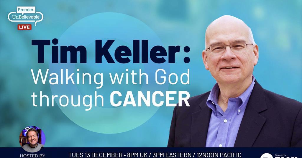 sand ketcher Alligevel Unbelievable? Live: Tim Keller: Walking with God through cancer | Training,  Events, Products | Unbelievable